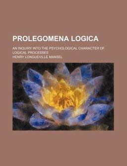 Prolegomena Logica; an Inquiry into the Psychological Character of Logical Processes