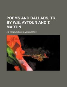 Poems and Ballads, Tr by W E Aytoun and T Martin