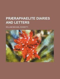Prã¦Raphaelite Diaries and Letters