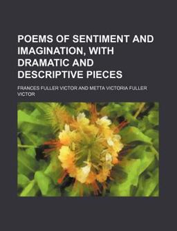 Poems of Sentiment and Imagination; with Dramatic and Descriptive Pieces