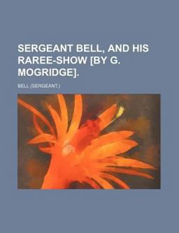 Sergeant Bell, and His Raree-Show [by G Mogridge]