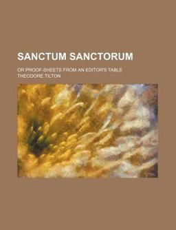 Sanctum Sanctorum; or Proof-Sheets from an Editor's Table