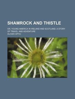 Shamrock and Thistle; or, Young America in Ireland and Scotland a Story of Travel and Adventure