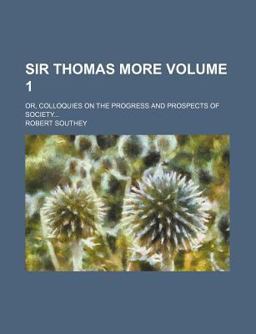 Sir Thomas More, or Colloquies on the Progress and Prospects of Society