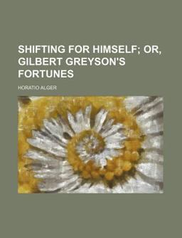 Shifting for Himself; or, Gilbert Greyson's Fortunes