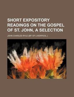 Short Expository Readings on the Gospel of St John, a Selection