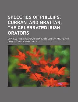 Speeches of Phillips, Curran, and Grattan, the Celebrated Irish Orators
