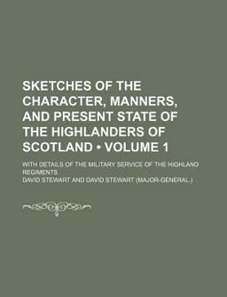 Sketches of the Character, Manners, and Present State of the Highlanders of Scotland