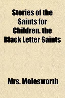 Stories of the Saints for Children the Black Letter Saints