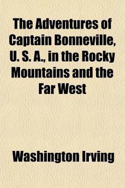 The Adventures of Captain Bonneville, U S a , in the Rocky Mountains and the Far West