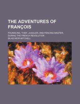 The Adventures of Franã§Ois; Foundling, Thief, Juggler, and Fencing Master, During the French Revolution