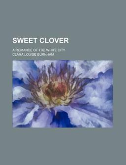 Sweet Clover; a Romance of the White City