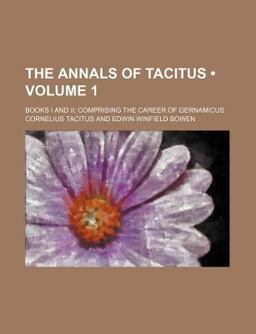 The Annals of Tacitus; Books I and II; Comprising the Career of Gernamicus