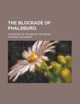 The Blockade of Phalsburg; an Episode of the End of the Empire;