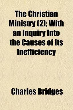 The Christian Ministry; with an Inquiry into the Causes of Its Inefficiency