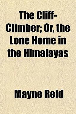 The Cliff-Climber; or, the Lone Home in the Himalayas