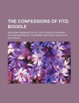 The Confessions of Fitz-Boodle; and Some Passages in the Life of Major Gahagan