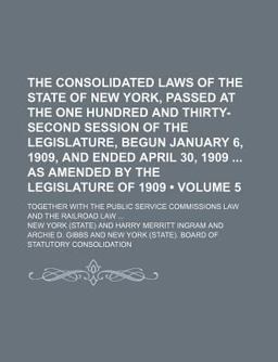 The Consolidated Laws of the State of New York, Passed at the One Hundred and Thirty-Second Session of the Legislature, Begun January 6 1909