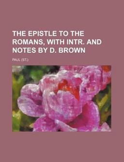 The Epistle to the Romans, with Intr and Notes by D Brown