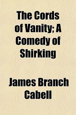 The Cords of Vanity; a Comedy of Shirking The Cords of Vanity; a Comedy of Shirking