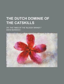 The Dutch Dominie of the Catskills; or, the Times of the Bloody Brandt