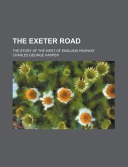 The Exeter Road; the Story of the West of England Highway
