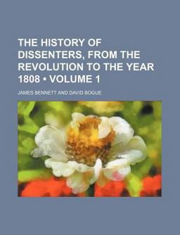 The History of Dissenters, from the Revolution to the Year 1808