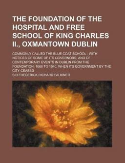 The Foundation of the Hospital and Free School of King Charles II , Oxmantown Dublin