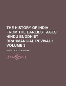 The History of India from the Earliest Ages; Hindu Buddhist Brahmanical Revival The History of India from the Earliest Ages; Hindu Buddhist Brahmanical Revival