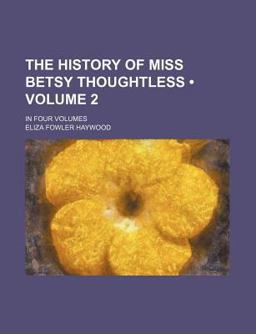 The History of Miss Betsy Thoughtless; In