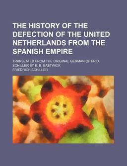 The History of the Defection of the United Netherlands from the Spanish Empire
