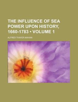 The Influence of Sea Power upon History, 1660-1783