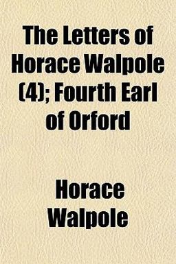 The Letters of Horace Walpole; Fourth Earl of Orford