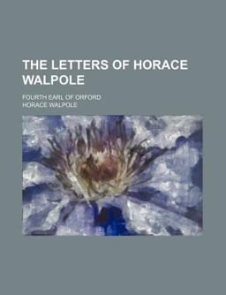 The Letters of Horace Walpole; Fourth Earl of Orford