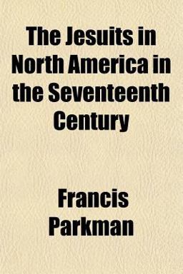 The Jesuits in North America in the Seventeenth Century