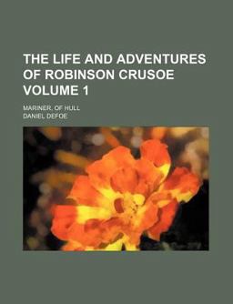 The Life and Adventures of Robinson Crusoe, Mariner, of Hull