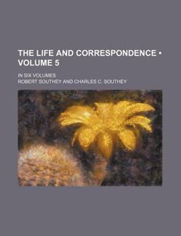 The Life and Correspondence; In Six Volumes