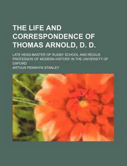 The Life and Correspondence of Thomas Arnold, D D