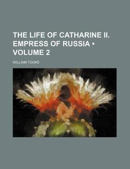 The Life of Catharine II Empress of Russi