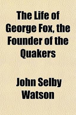 The Life of George Fox, the Founder of the Quakers