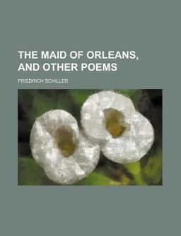 The Maid of Orleans, and Other Poems