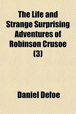 The Life and Strange Surprising Adventures of Robinson Crusoe
