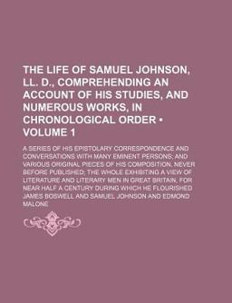 The Life of Samuel Johnson, Ll D , Comprehending an Account of His Studies, and Numerous Works, in Chronological Order