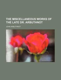 The Miscellaneous Works of the Late Dr Arbuthnot