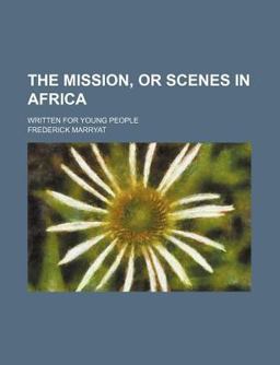 The Mission, or Scenes in Africa; Written for Young People