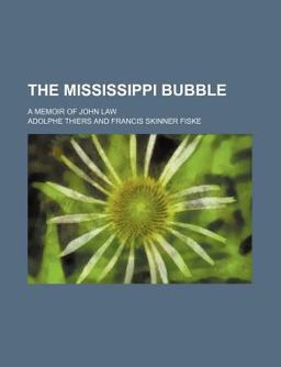 The Mississippi Bubble; a Memoir of John Law