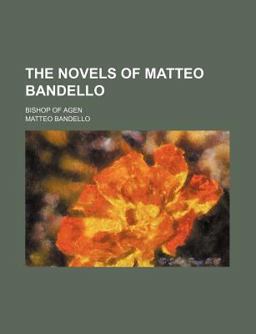 The Novels of Matteo Bandello; Bishop of Agen