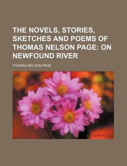 The Novels, Stories, Sketches and Poems of Thomas Nelson Page; on Newfound River