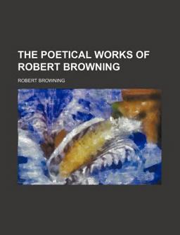 The Poetical Works of Robert Browning