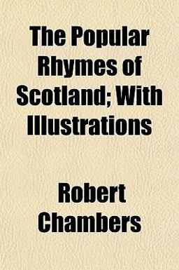 The Popular Rhymes of Scotland; with Illustrations
